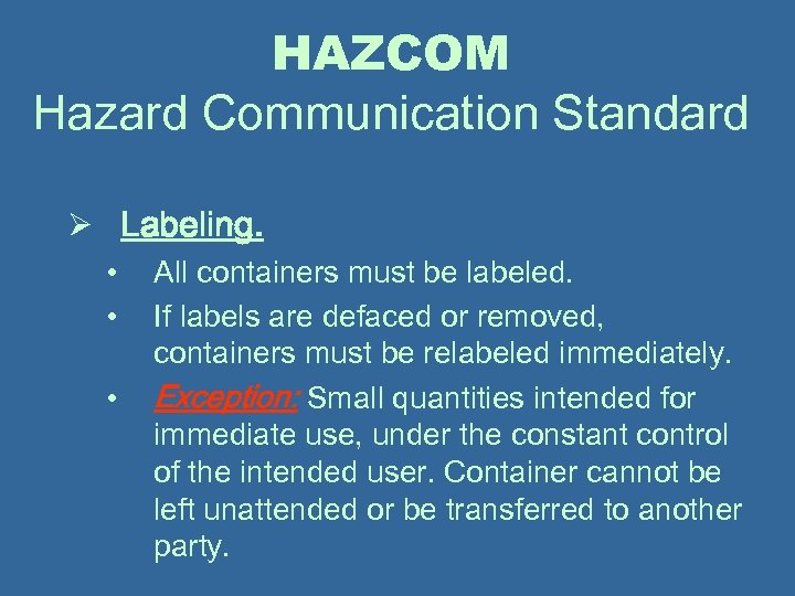 HAZCOM Hazard Communication Standard Ø Labeling. • All containers must be labeled. • If