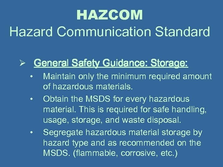 HAZCOM Hazard Communication Standard Ø General Safety Guidance: Storage: • Maintain only the minimum