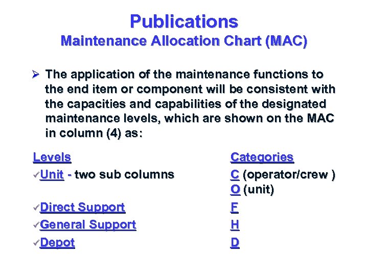 Publications Maintenance Allocation Chart (MAC) Ø The application of the maintenance functions to the