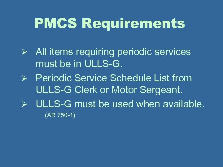 PMCS Requirements Ø All items requiring periodic services must be in ULLS-G. Ø Periodic