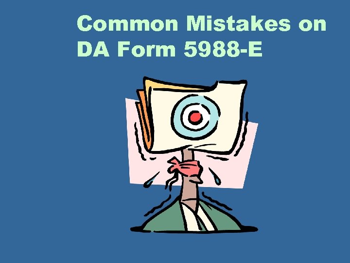 Common Mistakes on DA Form 5988 -E 
