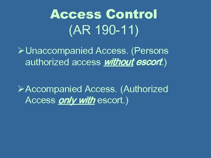 Access Control (AR 190 -11) Ø Unaccompanied Access. (Persons authorized access without escort. )
