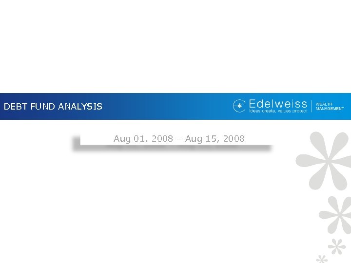 DEBT FUND ANALYSIS Aug 01, 2008 – Aug 15, 2008 