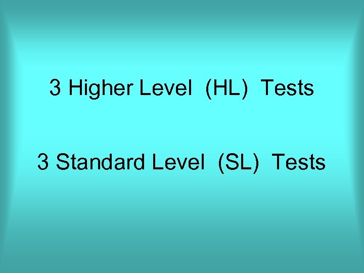 3 Higher Level (HL) Tests 3 Standard Level (SL) Tests 