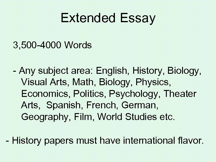 Extended Essay 3, 500 -4000 Words - Any subject area: English, History, Biology, Visual