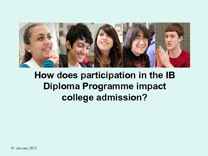 How does participation in the IB Diploma Programme impact college admission? 01 January 2012