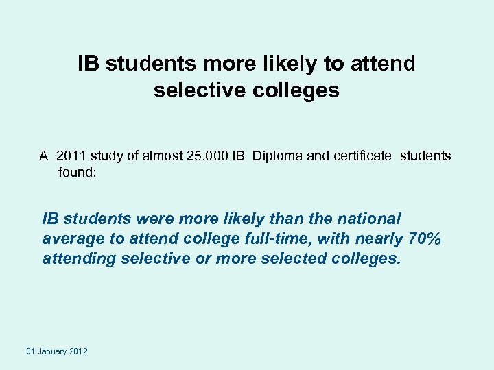 IB students more likely to attend selective colleges A 2011 study of almost 25,