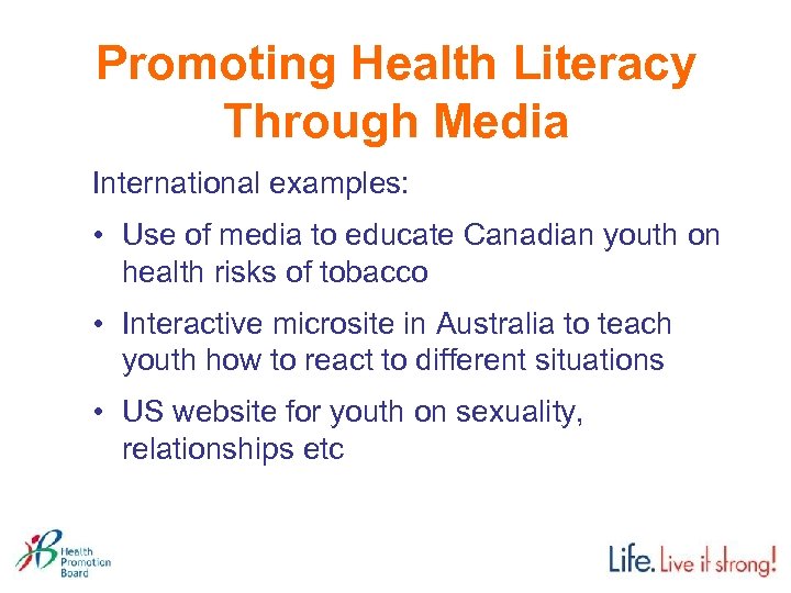 Promoting Health Literacy Through Media International examples: • Use of media to educate Canadian