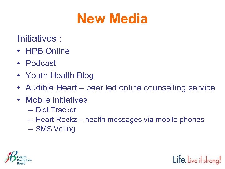 New Media Initiatives : • • • HPB Online Podcast Youth Health Blog Audible