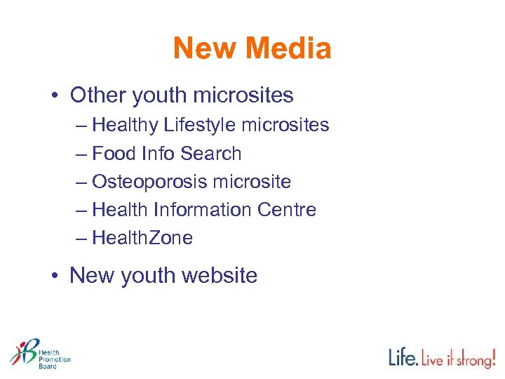 New Media • Other youth microsites – Healthy Lifestyle microsites – Food Info Search