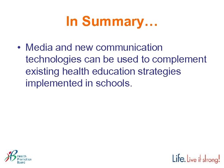 In Summary… • Media and new communication technologies can be used to complement existing