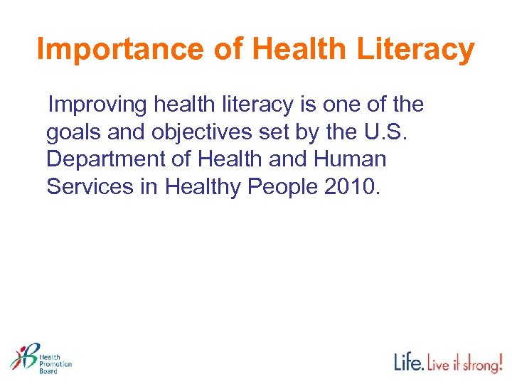 Importance of Health Literacy Improving health literacy is one of the goals and objectives