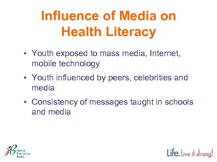 Influence of Media on Health Literacy • Youth exposed to mass media, Internet, mobile