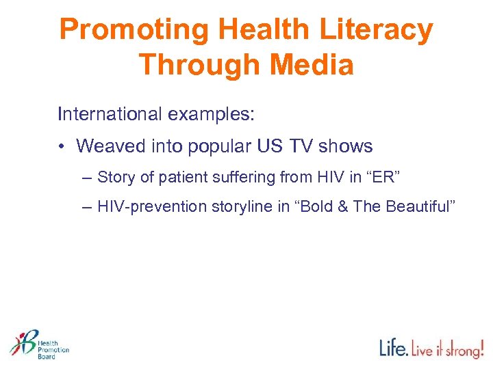 Promoting Health Literacy Through Media International examples: • Weaved into popular US TV shows