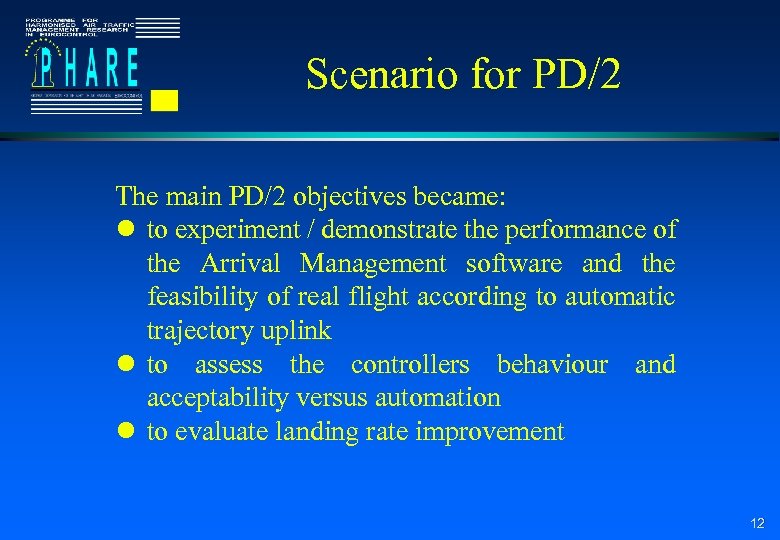 Scenario for PD/2 The main PD/2 objectives became: l to experiment / demonstrate the