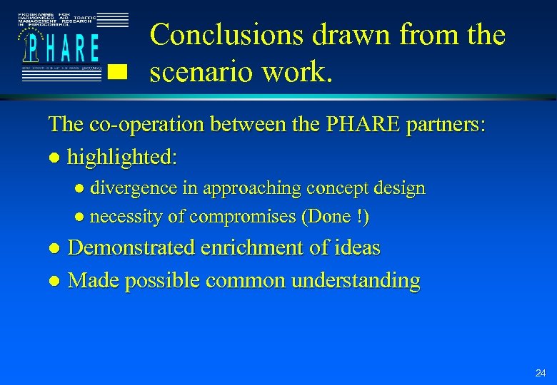 Conclusions drawn from the scenario work. The co-operation between the PHARE partners: l highlighted: