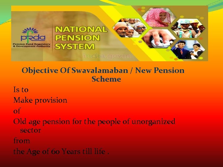 Objective Of Swavalamaban / New Pension Scheme Is to Make provision of Old age