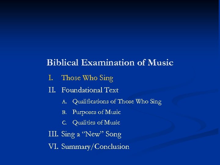 Biblical Examination of Music I. Those Who Sing II. Foundational Text A. Qualifications of