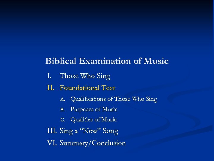 Biblical Examination of Music I. Those Who Sing II. Foundational Text A. Qualifications of