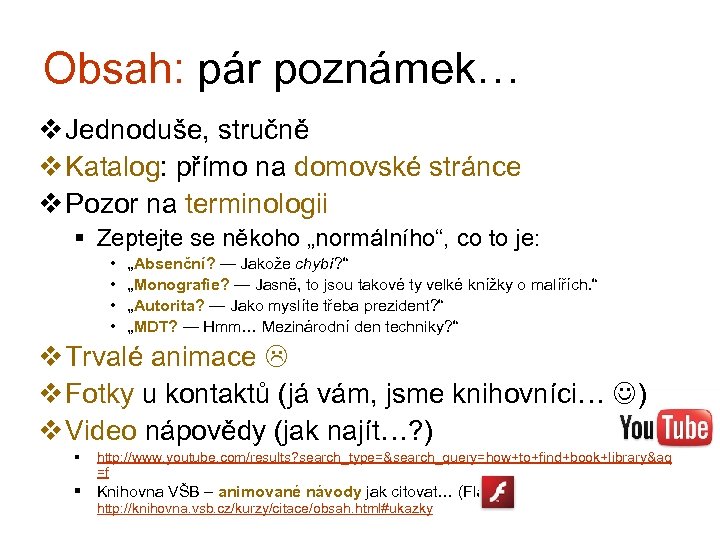 Obsah: pár poznámek… v Jednoduše, stručně v Katalog: přímo na domovské stránce v Pozor