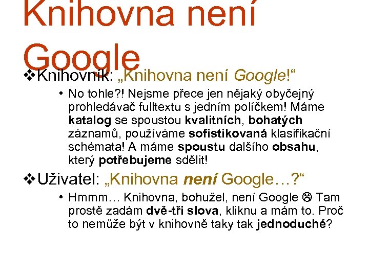 Knihovna není Google v. Knihovník: „Knihovna není Google!“ • No tohle? ! Nejsme přece