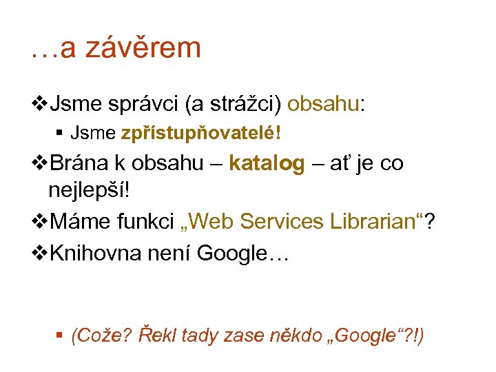 …a závěrem v. Jsme správci (a strážci) obsahu: § Jsme zpřístupňovatelé! v. Brána k