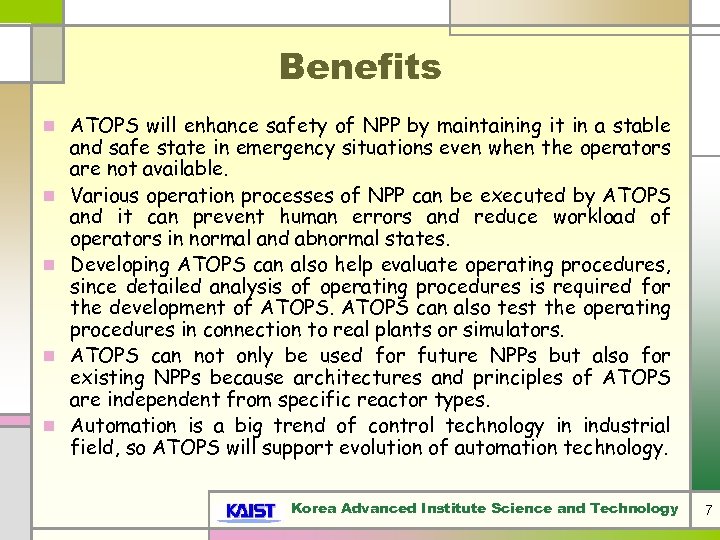 Benefits n n n ATOPS will enhance safety of NPP by maintaining it in