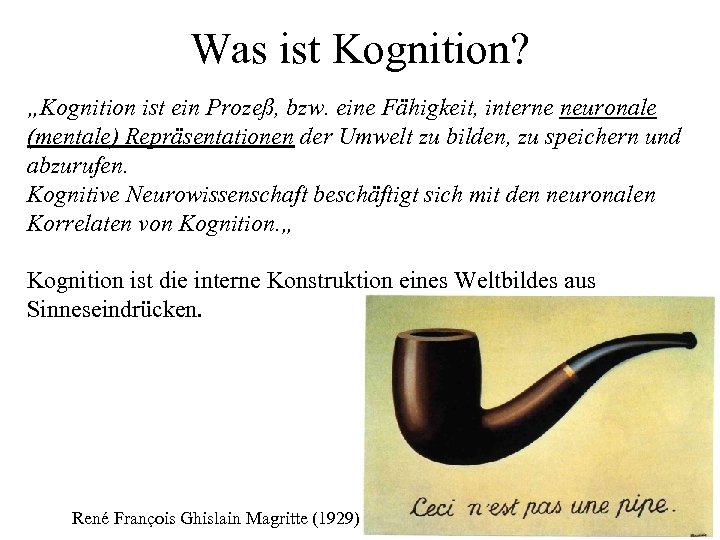 Was ist Kognition? „Kognition ist ein Prozeß, bzw. eine Fähigkeit, interne neuronale (mentale) Repräsentationen