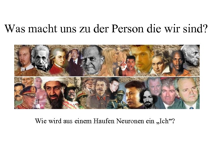 Was macht uns zu der Person die wir sind? Wie wird aus einem Haufen