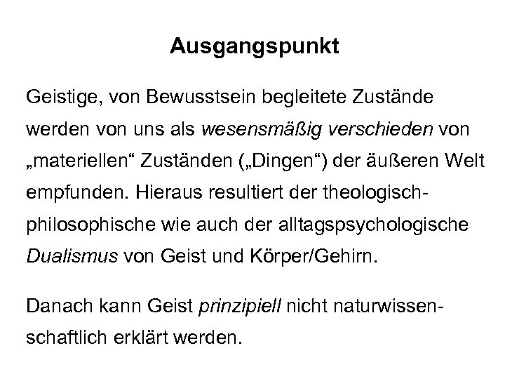 Ausgangspunkt Geistige, von Bewusstsein begleitete Zustände werden von uns als wesensmäßig verschieden von „materiellen“