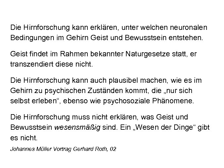 Die Hirnforschung kann erklären, unter welchen neuronalen Bedingungen im Gehirn Geist und Bewusstsein entstehen.