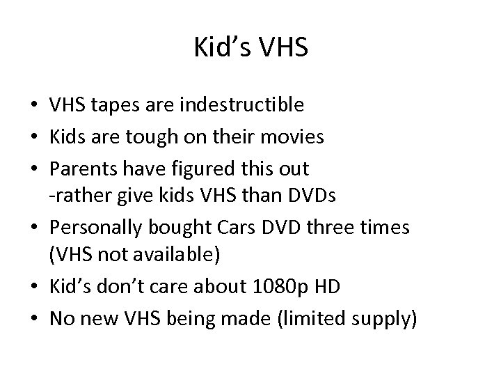 Kid’s VHS • VHS tapes are indestructible • Kids are tough on their movies