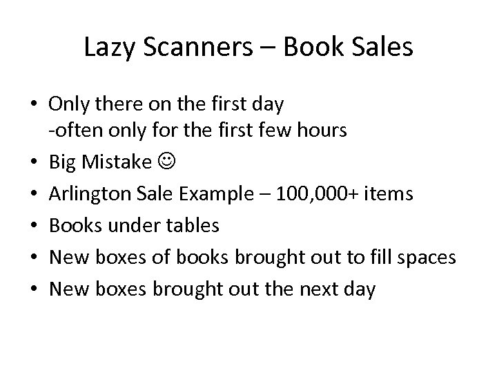 Lazy Scanners – Book Sales • Only there on the first day -often only