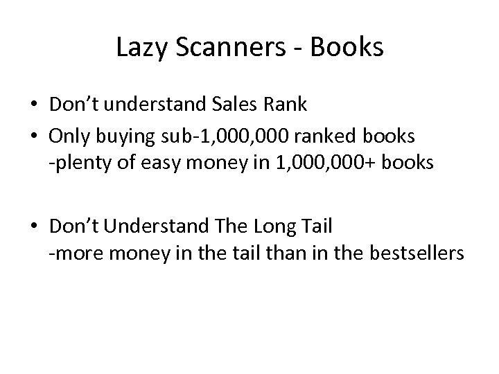 Lazy Scanners - Books • Don’t understand Sales Rank • Only buying sub-1, 000