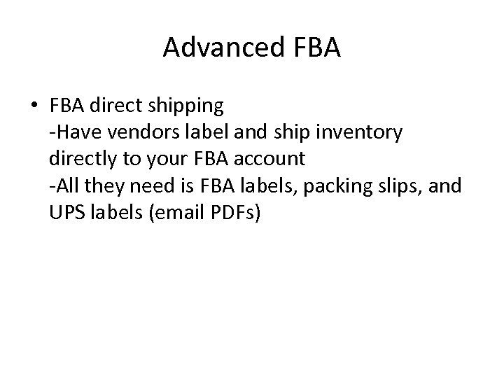 Advanced FBA • FBA direct shipping -Have vendors label and ship inventory directly to