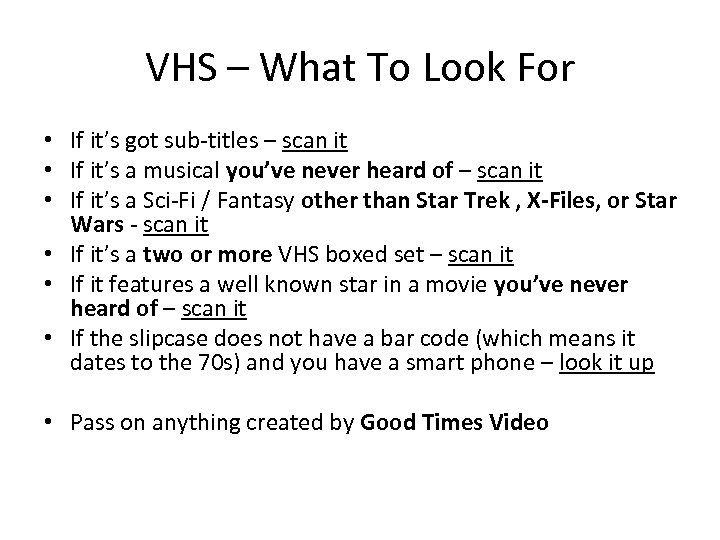 VHS – What To Look For • If it’s got sub-titles – scan it