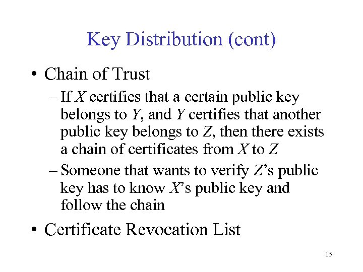 Key Distribution (cont) • Chain of Trust – If X certifies that a certain