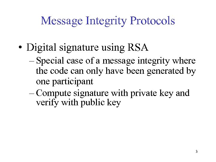 Message Integrity Protocols • Digital signature using RSA – Special case of a message