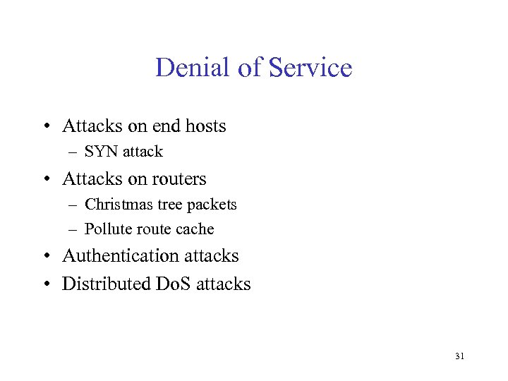 Denial of Service • Attacks on end hosts – SYN attack • Attacks on