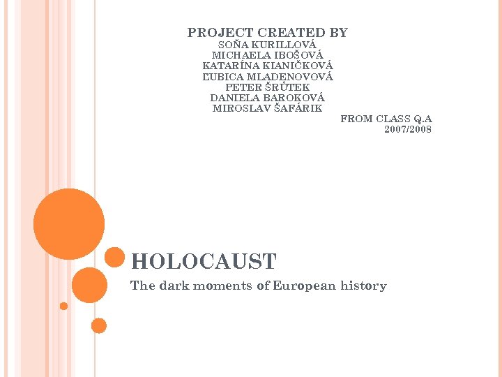 PROJECT CREATED BY SOŇA KURILLOVÁ MICHAELA IBOŠOVÁ KATARÍNA KIANIČKOVÁ ĽUBICA MLADENOVOVÁ PETER ŠRŮTEK DANIELA