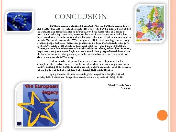 CONCLUSION European Studies were little bit different from the European Studies of the last