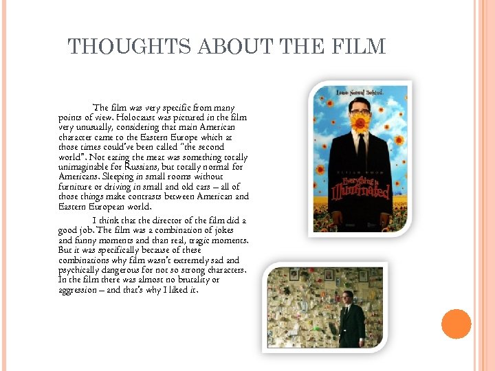 THOUGHTS ABOUT THE FILM The film was very specific from many points of view.
