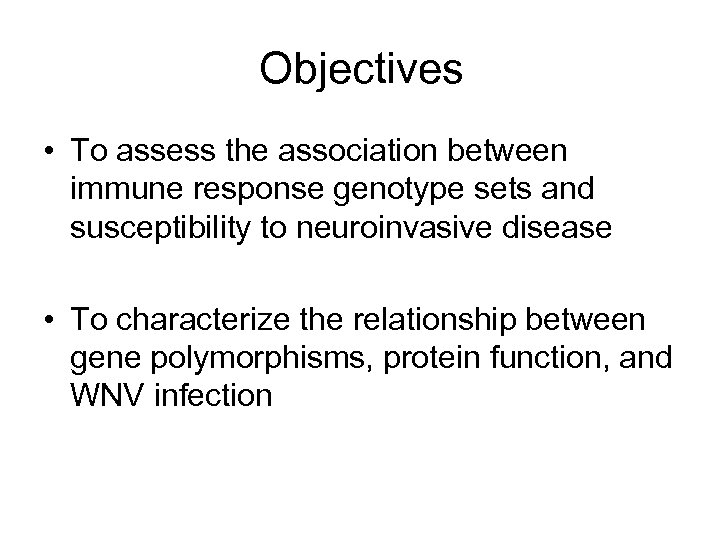 Objectives • To assess the association between immune response genotype sets and susceptibility to