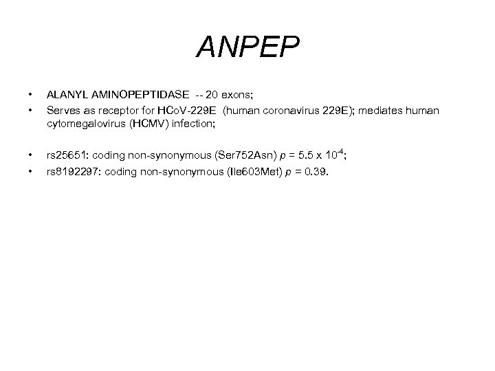 ANPEP • • ALANYL AMINOPEPTIDASE -- 20 exons; Serves as receptor for HCo. V-229