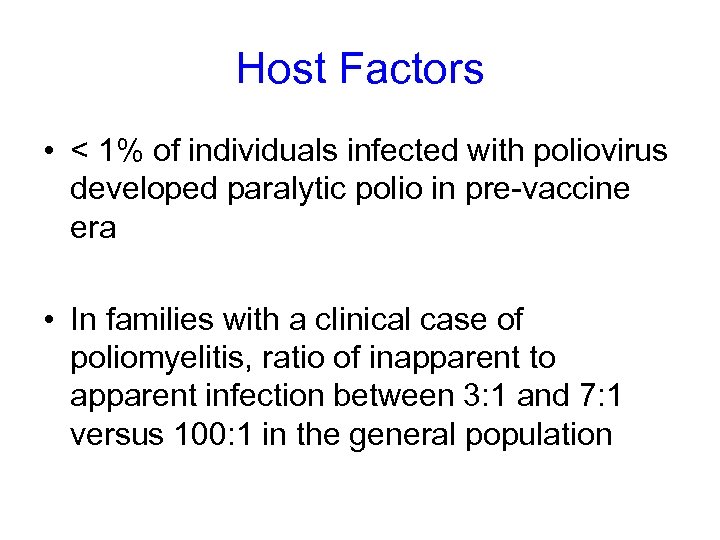 Host Factors • < 1% of individuals infected with poliovirus developed paralytic polio in