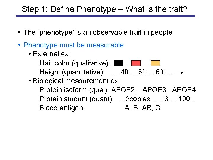 Step 1: Define Phenotype – What is the trait? • The ‘phenotype’ is an