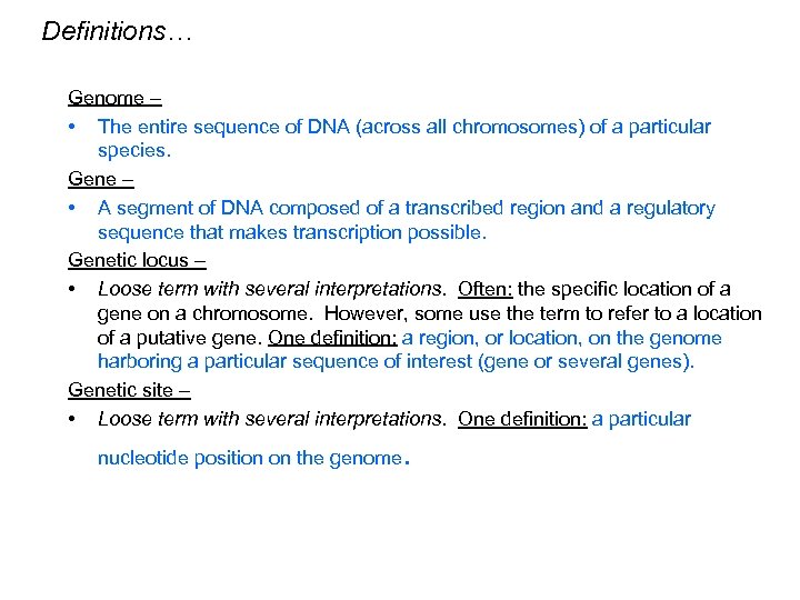 Definitions… Genome – • The entire sequence of DNA (across all chromosomes) of a