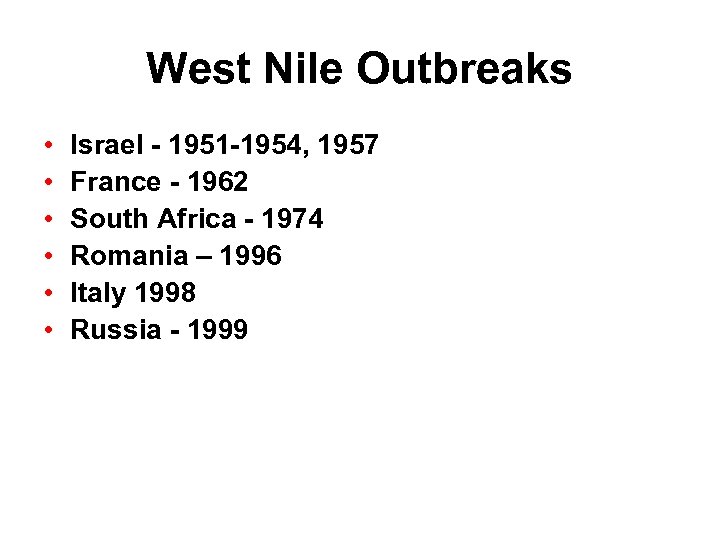 West Nile Outbreaks • • • Israel - 1951 -1954, 1957 France - 1962