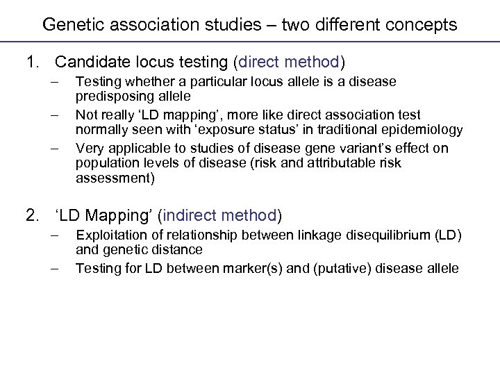 Genetic association studies – two different concepts Genetic Association Studies 1. Candidate locus testing