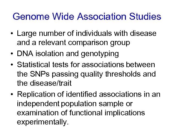 Genome Wide Association Studies • Large number of individuals with disease and a relevant